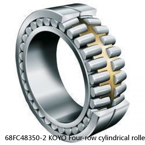 68FC48350-2 KOYO Four-row cylindrical roller bearings