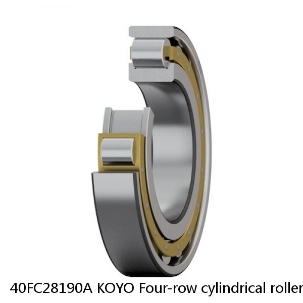 40FC28190A KOYO Four-row cylindrical roller bearings