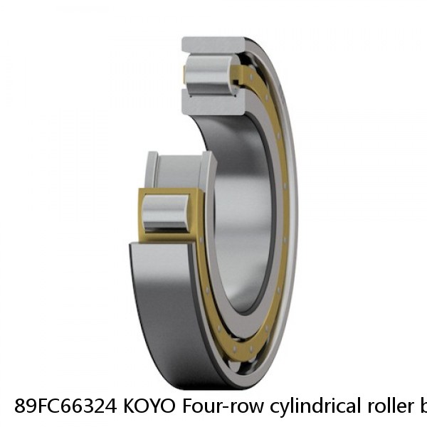 89FC66324 KOYO Four-row cylindrical roller bearings